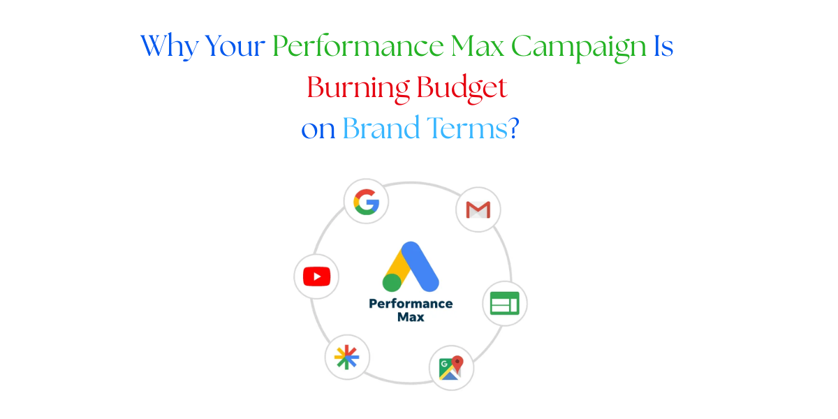 Why Your Performance Max Campaign Is Burning Budget on Brand Terms